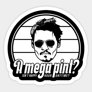 A mega pint? Isn't happy hour anytime? Johnny Depp! Sticker